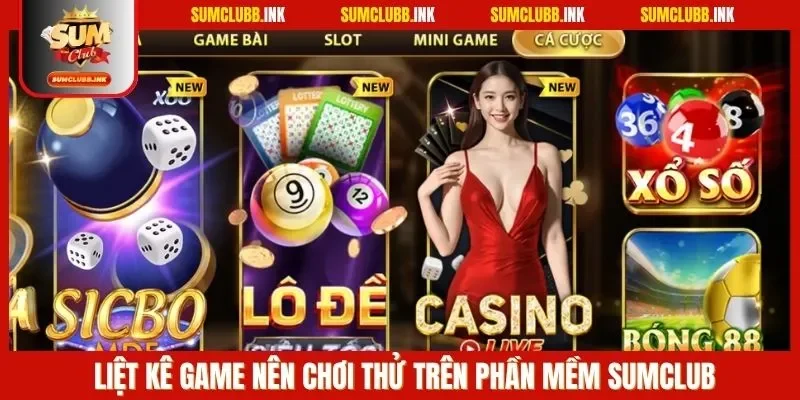 Liệt kê game nên chơi thử trên phần mềm SUMCLUB