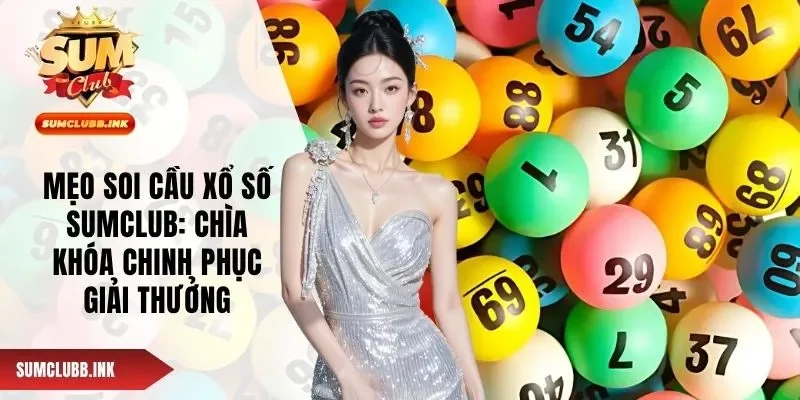 Mẹo Soi Cầu Xổ Số SUMCLUB: Chìa Khóa Chinh Phục Giải Thưởng