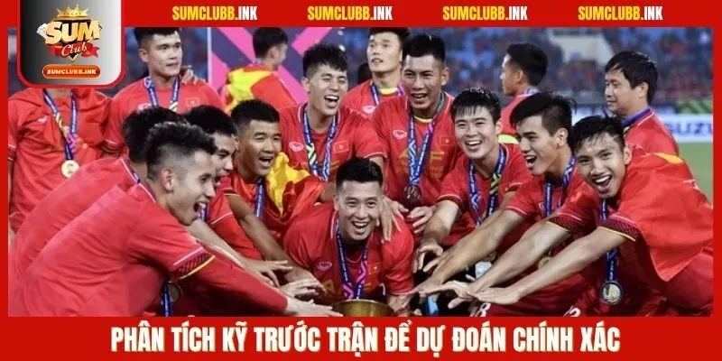 Phân tích kỹ trước trận để dự đoán chính xác