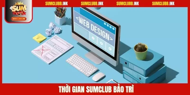 Thời gian Sumclub bảo trì