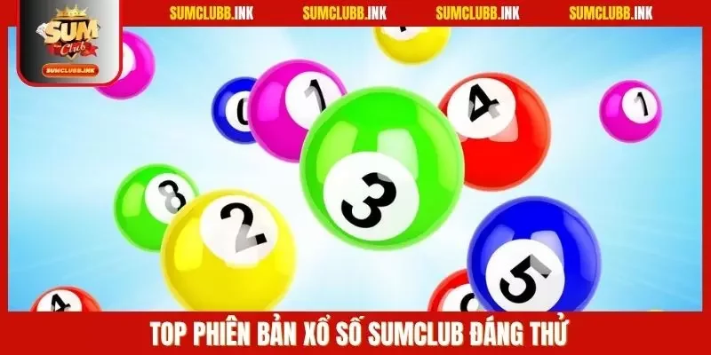 Top phiên bản xổ số Sumclub đáng thử